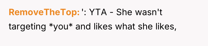 RemoveTheTop ': YTA - She wasn't targeting *you* and likes...