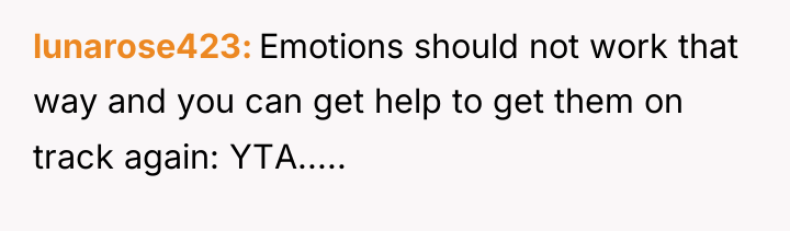 lunarose423 Emotions should not work that way and you can...