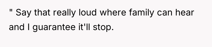 " Say that really loud where family can hear and...