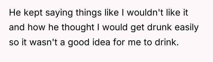 He kept saying things like I wouldn't like it and...