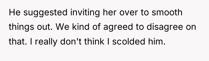He suggested inviting her over to smooth things out. We...
