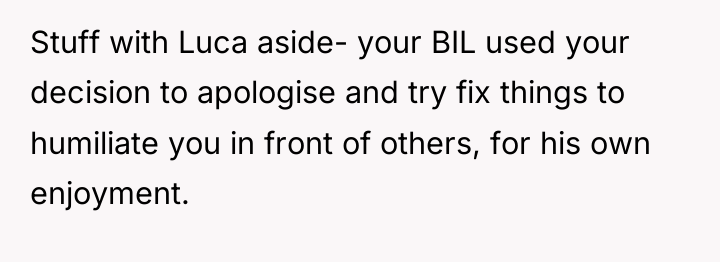 Stuff with Luca aside- your BIL used your decision to...