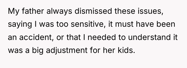 My father always dismissed these issues, saying I was too...