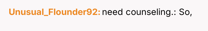 Unusual_Flounder92 need counseling.: So,