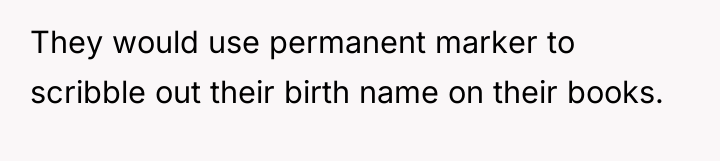 They would use permanent marker to scribble out their birth...