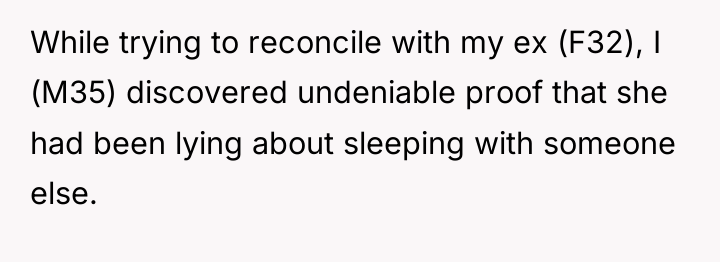While trying to reconcile with my ex (F32), I (M35)...
