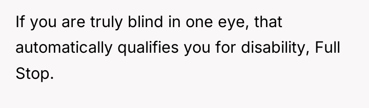 If you are truly blind in one eye, that automatically...
