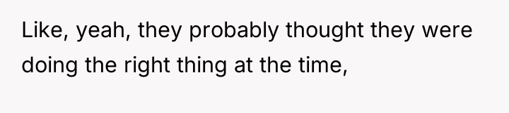 Like, yeah, they probably thought they were doing the right...