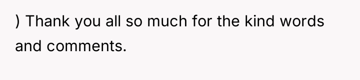 ) Thank you all so much for the kind words...