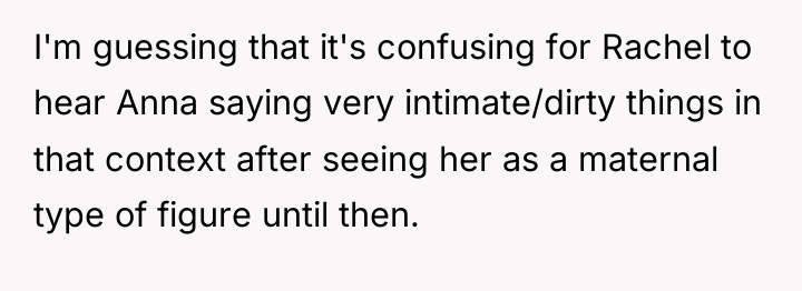 I'm guessing that it's confusing for Rachel to hear Anna...