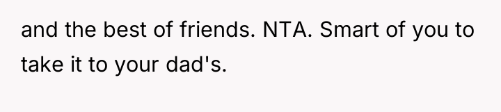and the best of friends. NTA. Smart of you to...