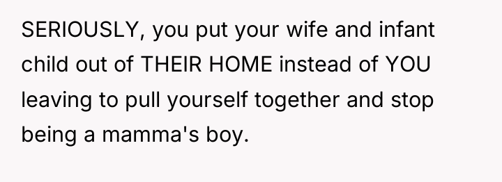 SERIOUSLY, you put your wife and infant child out of...