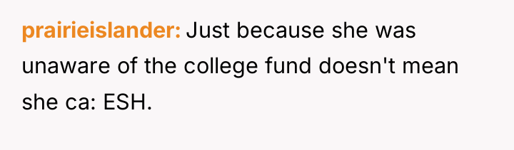 prairieislander Just because she was unaware of the college fund...