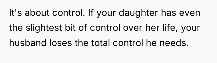 It's about control. If your daughter has even the slightest...
