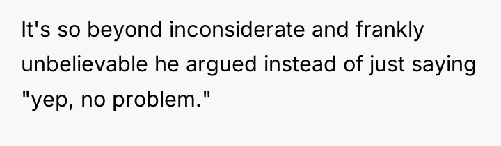 It's so beyond inconsiderate and frankly unbelievable he argued instead...
