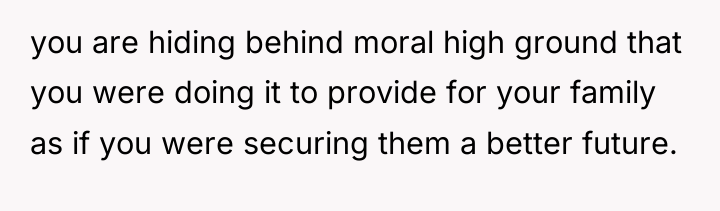 you are hiding behind moral high ground that you were...