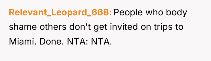 Relevant_Leopard_668 People who body shame others don't get invited on...