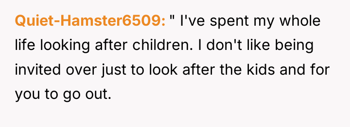 Quiet-Hamster6509 " I've spent my whole life looking after children....