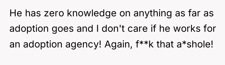 He has zero knowledge on anything as far as adoption...