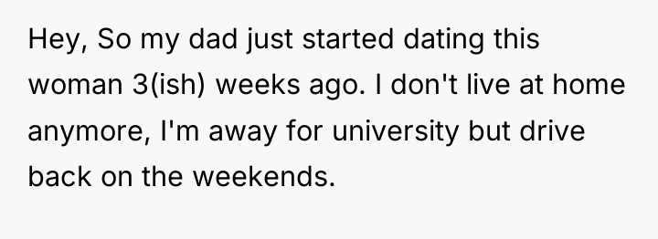 Hey, So my dad just started dating this woman 3(ish)...