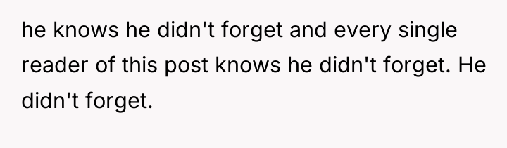 he knows he didn't forget and every single reader of...
