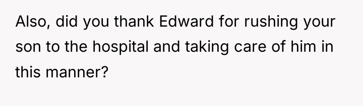 Also, did you thank Edward for rushing your son to...