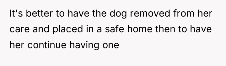 It's better to have the dog removed from her care...
