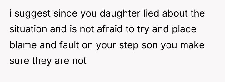 i suggest since you daughter lied about the situation and...