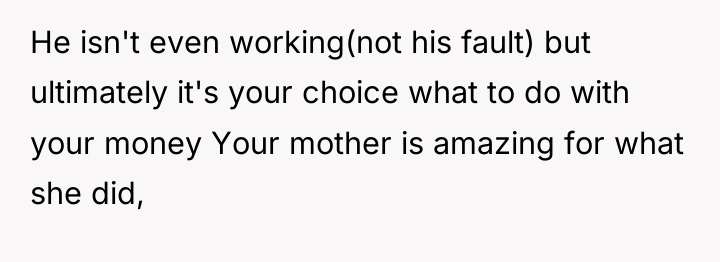 He isn't even working(not his fault) but ultimately it's your...
