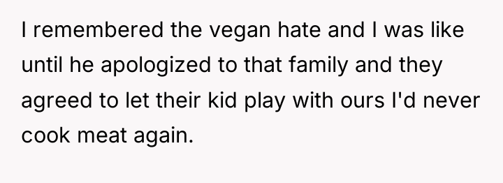 I remembered the vegan hate and I was like until...