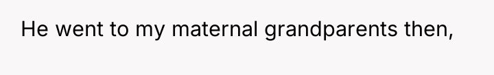 He went to my maternal grandparents then,