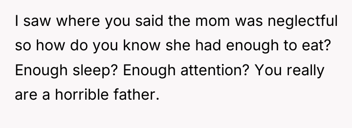 I saw where you said the mom was neglectful so...