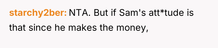 starchy2ber NTA. But if Sam's att*tude is that since he...