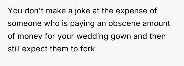 You don't make a joke at the expense of someone...