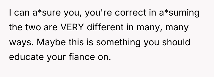 I can a*sure you, you're correct in a*suming the two...