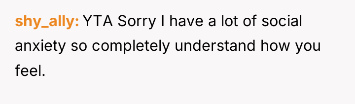 shy_ally YTA Sorry I have a lot of social anxiety...
