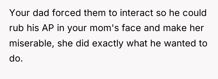 Your dad forced them to interact so he could rub...