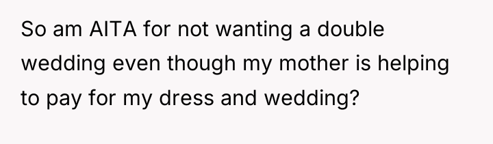 So am AITA for not wanting a double wedding even...