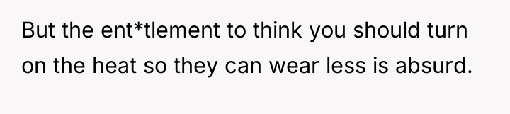 But the ent*tlement to think you should turn on the...