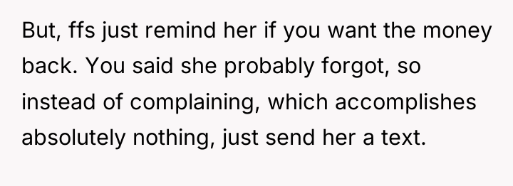 But, ffs just remind her if you want the money...