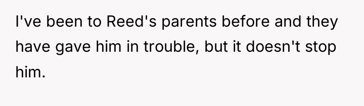 I've been to Reed's parents before and they have gave...