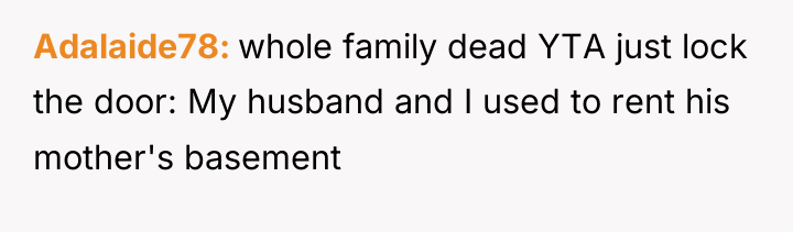 Adalaide78 whole family dead YTA just lock the door: My...