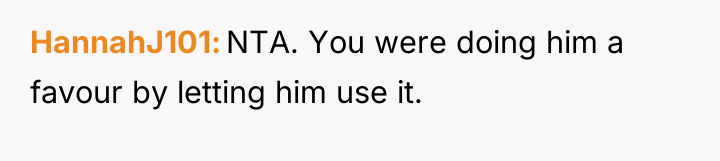 HannahJ101 NTA. You were doing him a favour by letting...