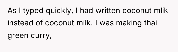 As I typed quickly, I had written coconut mlik instead...
