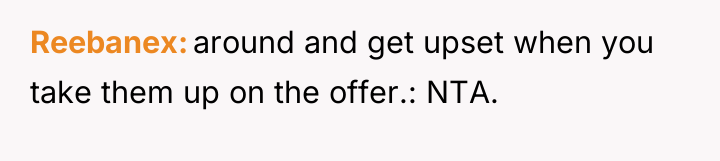 Reebanex around and get upset when you take them up...