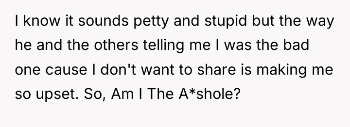 I know it sounds petty and stupid but the way...