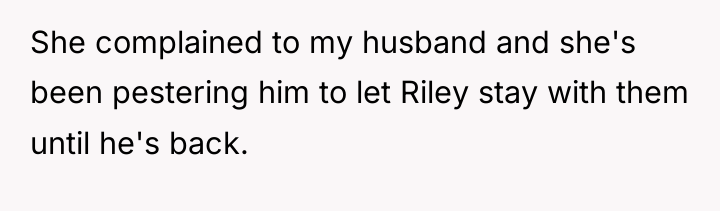 She complained to my husband and she's been pestering him...