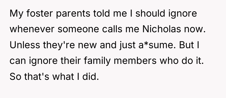 My foster parents told me I should ignore whenever someone...