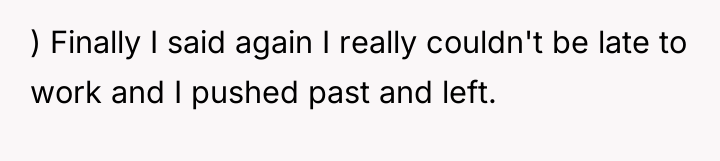 ) Finally I said again I really couldn't be late...
