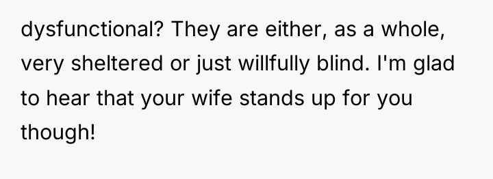 dysfunctional? They are either, as a whole, very sheltered or...